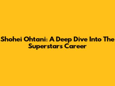 Shohei Ohtani: A Deep Dive Into The Superstar's Career