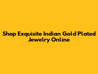 Shop Exquisite Indian Gold Plated Jewelry Online