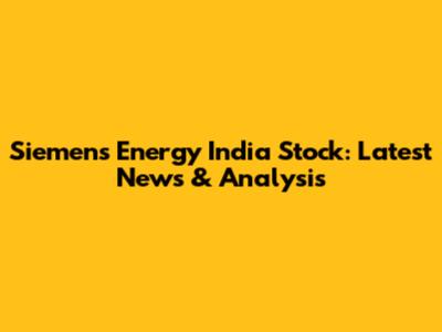 Siemens Energy India Stock: Latest News & Analysis