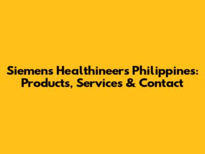 Siemens Healthineers Philippines: Products, Services & Contact
