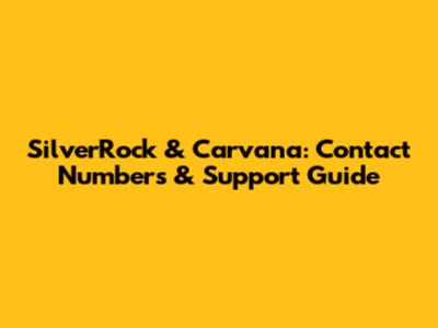 SilverRock & Carvana: Contact Numbers & Support Guide