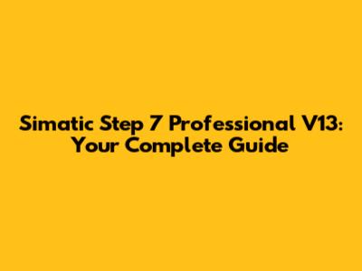 Simatic Step 7 Professional V13: Your Complete Guide