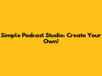 Simple Podcast Studio: Create Your Own!