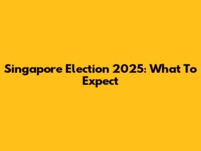 Singapore Election 2025: What To Expect
