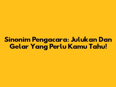 Sinonim Pengacara: Julukan Dan Gelar Yang Perlu Kamu Tahu!