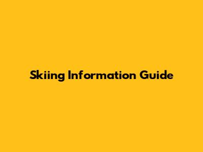 Skiing Information Guide