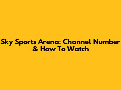 Sky Sports Arena: Channel Number & How To Watch