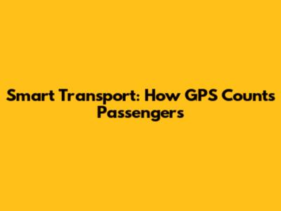 Smart Transport: How GPS Counts Passengers