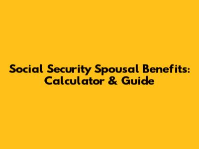 Social Security Spousal Benefits: Calculator & Guide