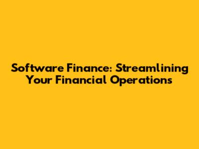 Software Finance: Streamlining Your Financial Operations