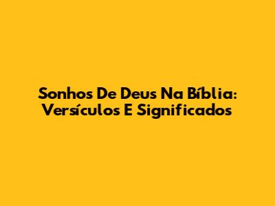 Sonhos De Deus Na Bíblia: Versículos E Significados