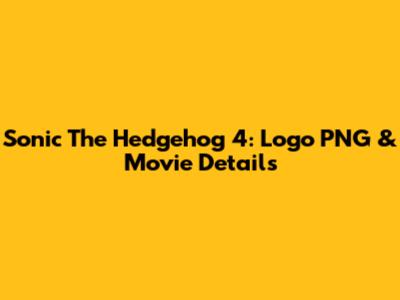 Sonic The Hedgehog 4: Logo PNG & Movie Details