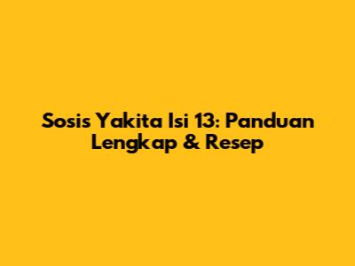 Sosis Yakita Isi 13: Panduan Lengkap & Resep
