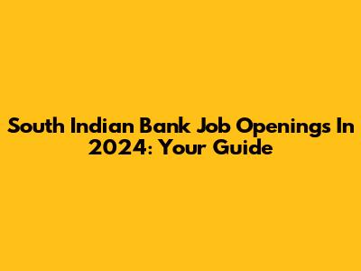 South Indian Bank Job Openings In 2024: Your Guide