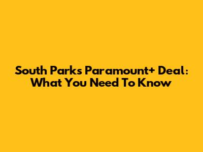 South Park's Paramount+ Deal: What You Need To Know