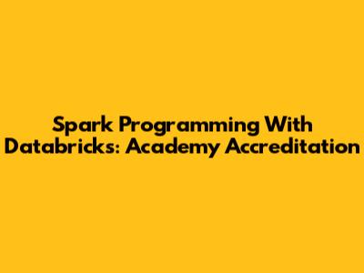 Spark Programming With Databricks: Academy Accreditation
