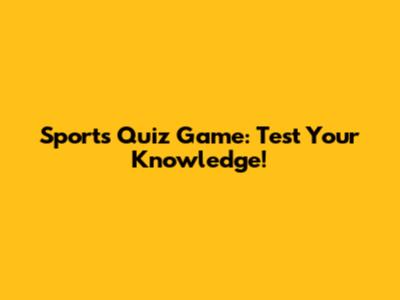 Sports Quiz Game: Test Your Knowledge!