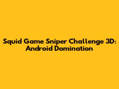Squid Game Sniper Challenge 3D: Android Domination