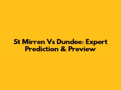 St Mirren Vs Dundee: Expert Prediction & Preview