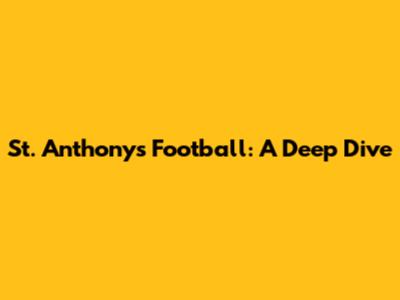 St. Anthony's Football: A Deep Dive