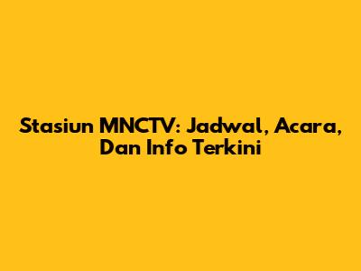 Stasiun MNCTV: Jadwal, Acara, Dan Info Terkini