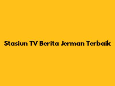 Stasiun TV Berita Jerman Terbaik