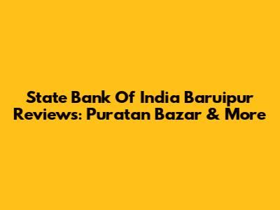 State Bank Of India Baruipur Reviews: Puratan Bazar & More