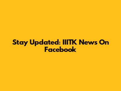 Stay Updated: IIITK News On Facebook