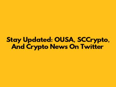 Stay Updated: OUSA, SCCrypto, And Crypto News On Twitter