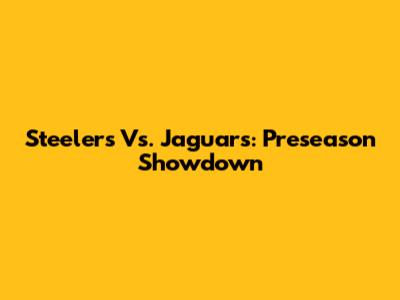 Steelers Vs. Jaguars: Preseason Showdown