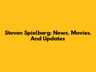 Steven Spielberg: News, Movies, And Updates