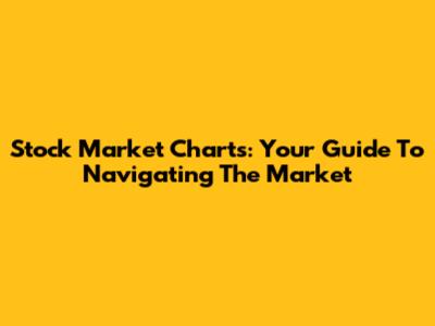 Stock Market Charts: Your Guide To Navigating The Market