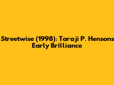 Streetwise (1998): Taraji P. Henson's Early Brilliance