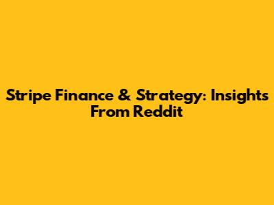 Stripe Finance & Strategy: Insights From Reddit