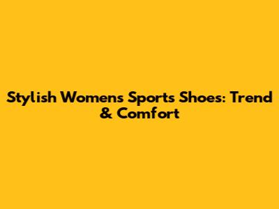 Stylish Women's Sports Shoes: Trend & Comfort