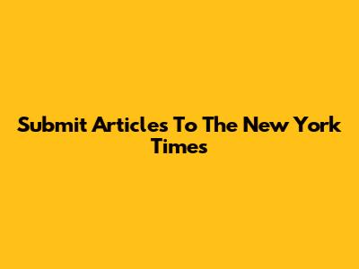 Submit Articles To The New York Times