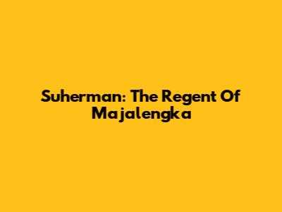 Suherman: The Regent Of Majalengka