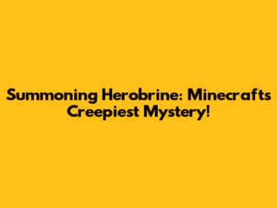 Summoning Herobrine: Minecraft's Creepiest Mystery!