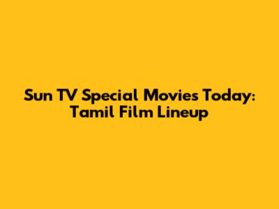 Sun TV Special Movies Today: Tamil Film Lineup