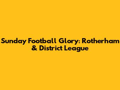 Sunday Football Glory: Rotherham & District League