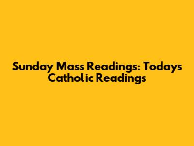 Sunday Mass Readings: Today's Catholic Readings