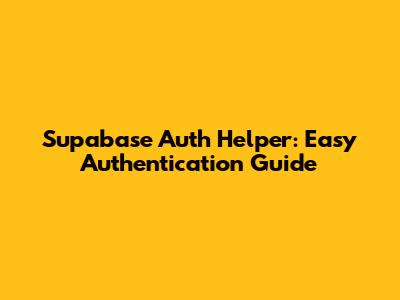 Supabase Auth Helper: Easy Authentication Guide