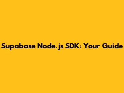 Supabase Node.js SDK: Your Guide