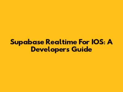 Supabase Realtime For IOS: A Developer's Guide