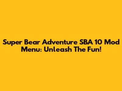 Super Bear Adventure SBA 10 Mod Menu: Unleash The Fun!