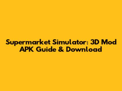 Supermarket Simulator: 3D Mod APK Guide & Download