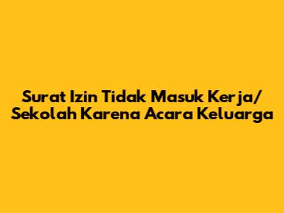 Surat Izin Tidak Masuk Kerja/Sekolah Karena Acara Keluarga
