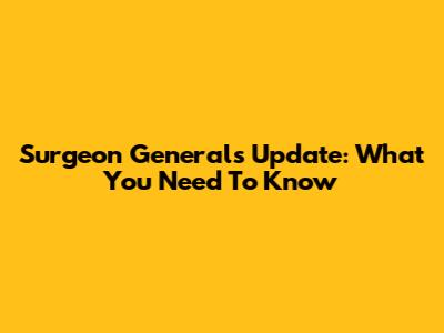 Surgeon General's Update: What You Need To Know