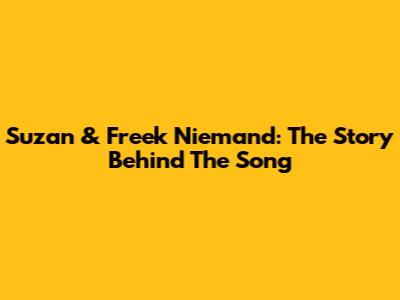 Suzan & Freek Niemand: The Story Behind The Song