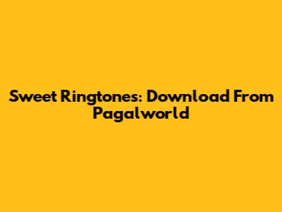 Sweet Ringtones: Download From Pagalworld